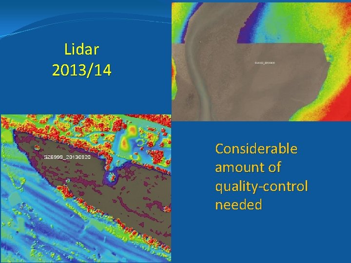 Lidar 2013/14 Considerable amount of quality-control needed 