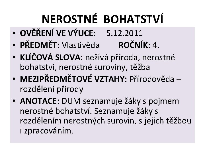 NEROSTNÉ BOHATSTVÍ • OVĚŘENÍ VE VÝUCE: 5. 12. 2011 • PŘEDMĚT: Vlastivěda ROČNÍK: 4.