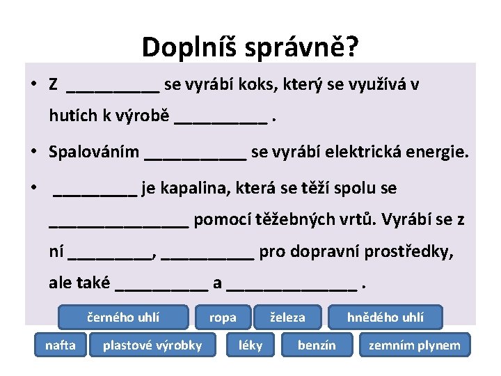 Doplníš správně? • Z _____ se vyrábí koks, který se využívá v hutích k