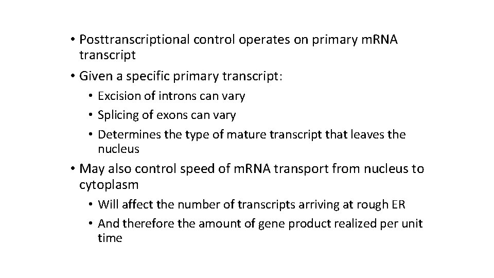  • Posttranscriptional control operates on primary m. RNA transcript • Given a specific