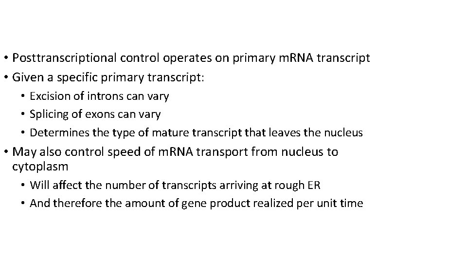  • Posttranscriptional control operates on primary m. RNA transcript • Given a specific