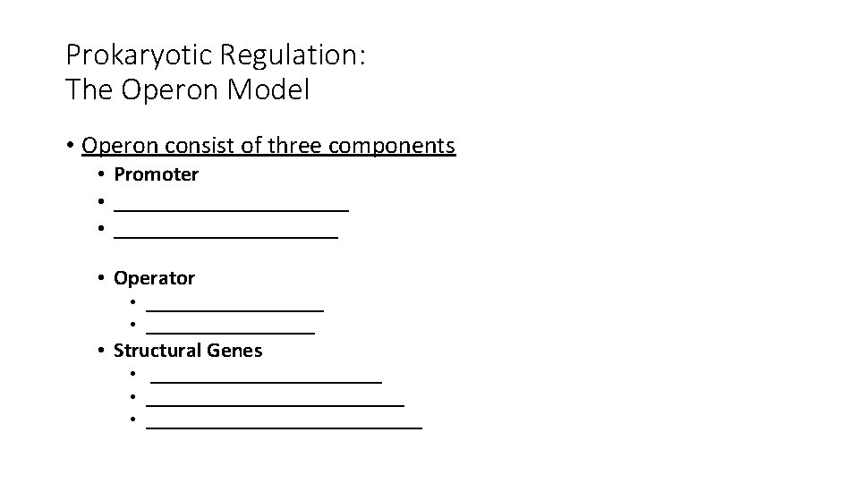 Prokaryotic Regulation: The Operon Model • Operon consist of three components • Promoter •