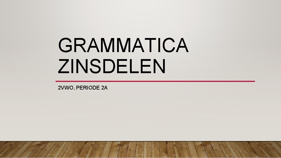 GRAMMATICA ZINSDELEN 2 VWO, PERIODE 2 A 