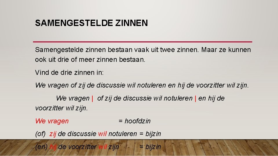 SAMENGESTELDE ZINNEN Samengestelde zinnen bestaan vaak uit twee zinnen. Maar ze kunnen ook uit