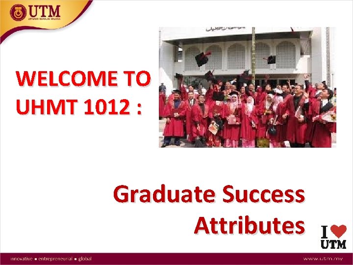 WELCOME TO UHMT 1012 : Graduate Success Attributes 