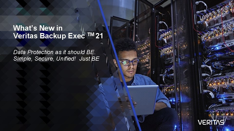 What’s New in Veritas Backup Exec TM 21 Data Protection as it should BE.