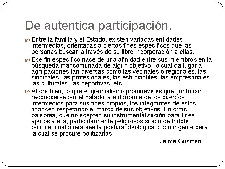 De autentica participación. Entre la familia y el Estado, existen variadas entidades intermedias, orientadas