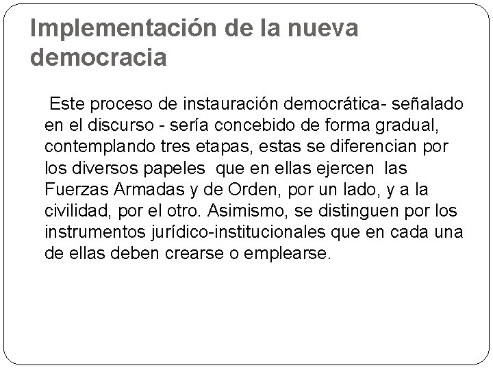 Implementación de la nueva democracia Este proceso de instauración democrática- señalado en el discurso