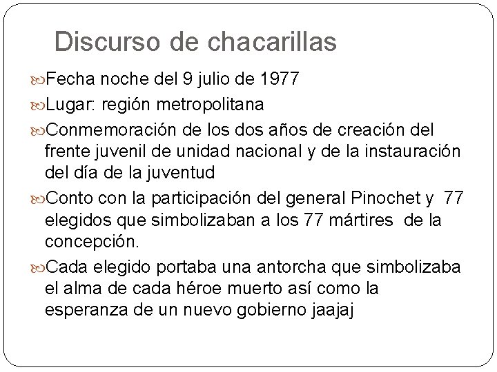 Discurso de chacarillas Fecha noche del 9 julio de 1977 Lugar: región metropolitana Conmemoración