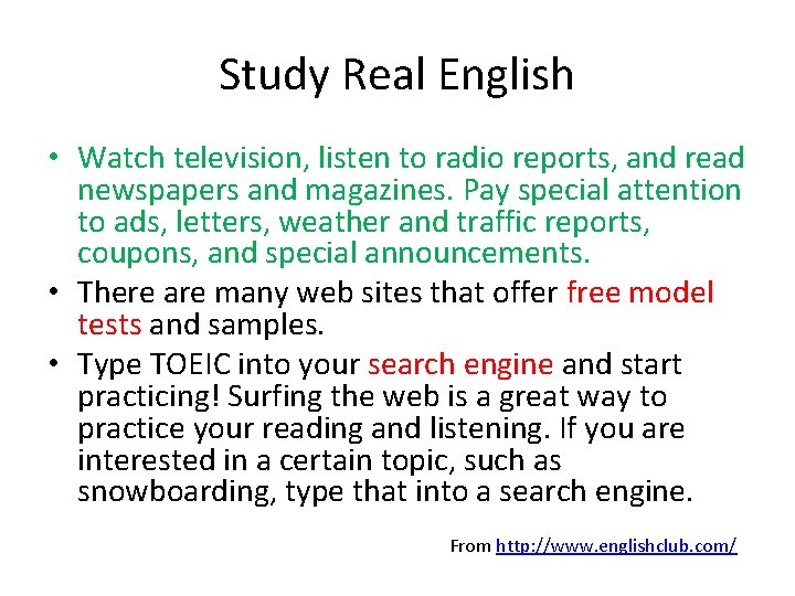 Study Real English • Watch television, listen to radio reports, and read newspapers and
