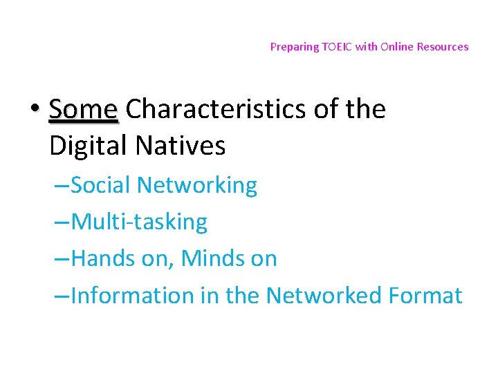 Preparing TOEIC with Online Resources • Some Characteristics of the Digital Natives – Social