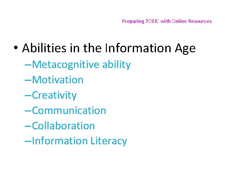 Preparing TOEIC with Online Resources • Abilities in the Information Age – Metacognitive ability