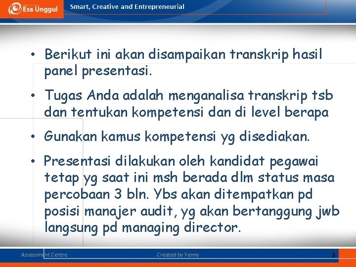  • Berikut ini akan disampaikan transkrip hasil panel presentasi. • Tugas Anda adalah