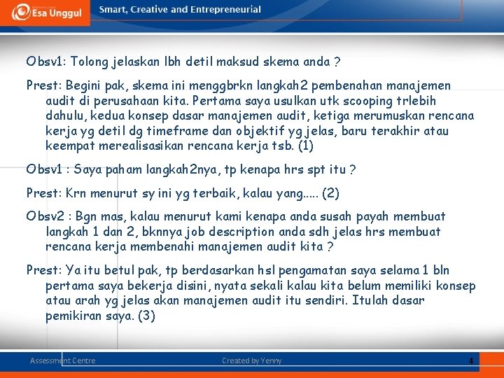 Obsv 1: Tolong jelaskan lbh detil maksud skema anda ? Prest: Begini pak, skema