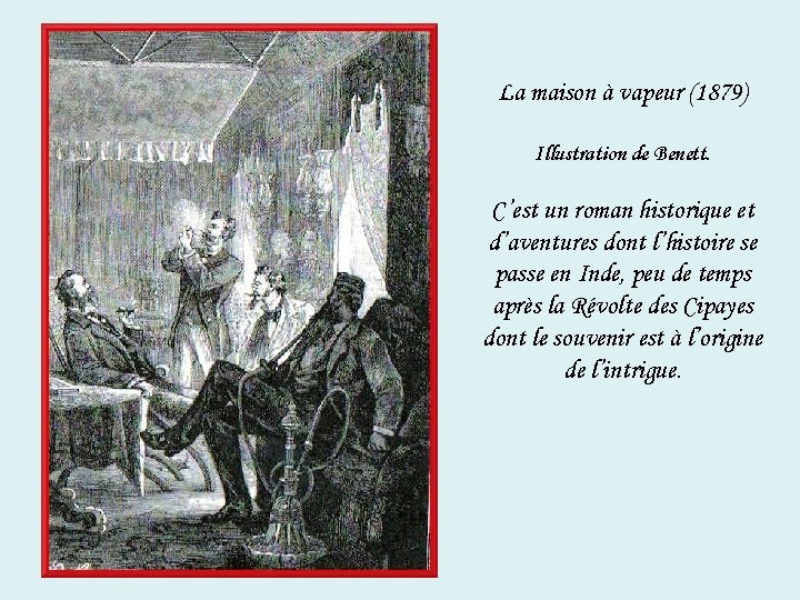 La maison à vapeur (1879) Illustration de Benett. C’est un roman historique et d’aventures