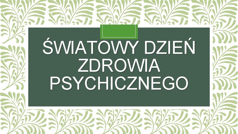 ŚWIATOWY DZIEŃ ZDROWIA PSYCHICZNEGO 