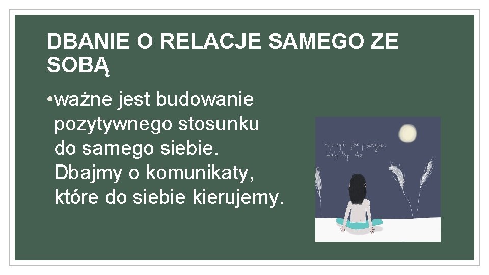 DBANIE O RELACJE SAMEGO ZE SOBĄ • ważne jest budowanie pozytywnego stosunku do samego