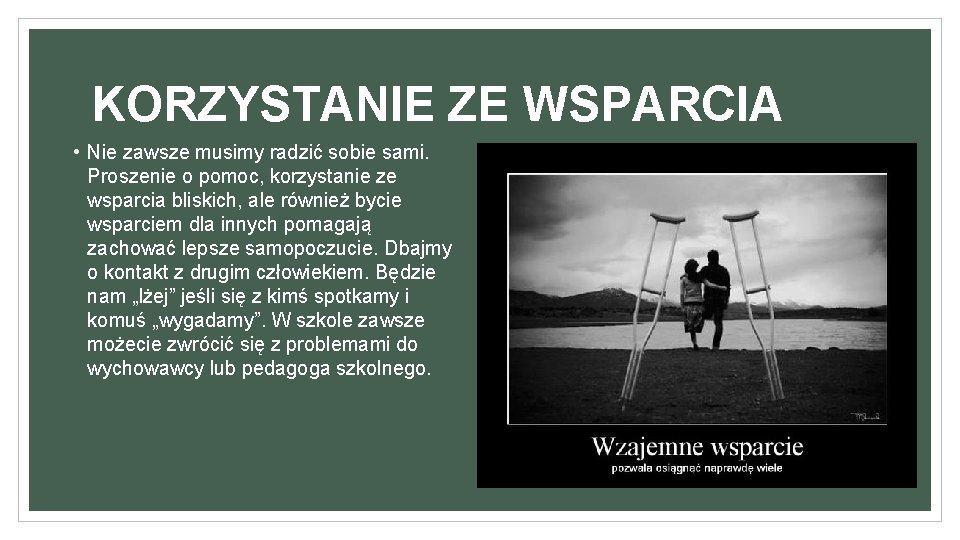 KORZYSTANIE ZE WSPARCIA • Nie zawsze musimy radzić sobie sami. Proszenie o pomoc, korzystanie