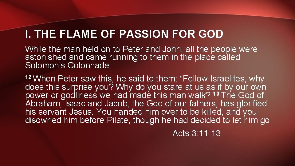 I. THE FLAME OF PASSION FOR GOD While the man held on to Peter