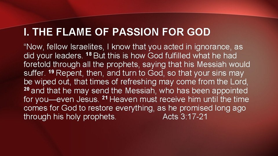 I. THE FLAME OF PASSION FOR GOD “Now, fellow Israelites, I know that you