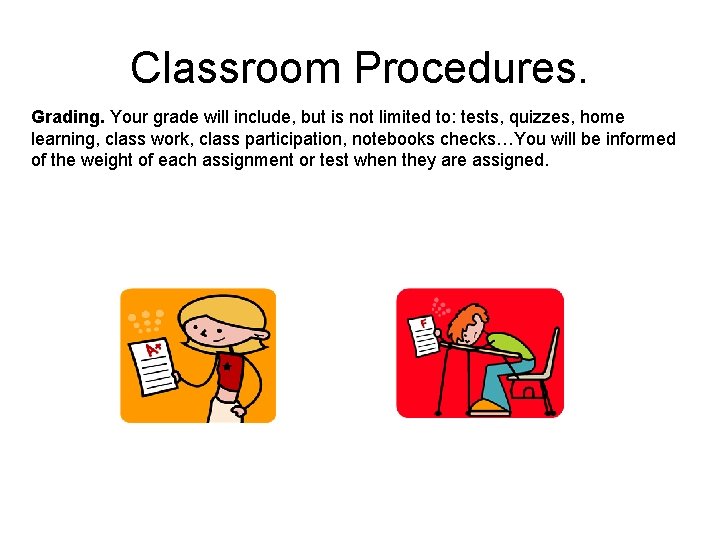 Classroom Procedures. Grading. Your grade will include, but is not limited to: tests, quizzes,