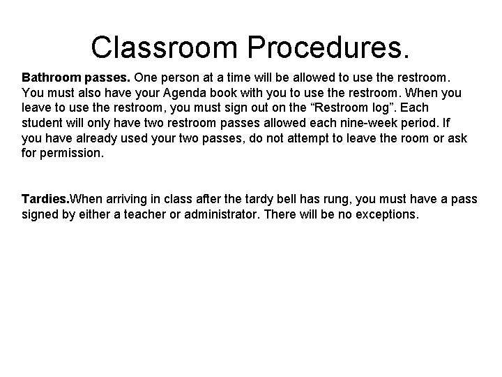 Classroom Procedures. Bathroom passes. One person at a time will be allowed to use
