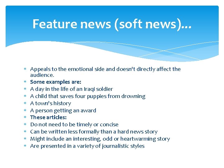 Feature news (soft news). . . Appeals to the emotional side and doesn't directly Feature news (soft news). . . Appeals to the emotional side and doesn't directly