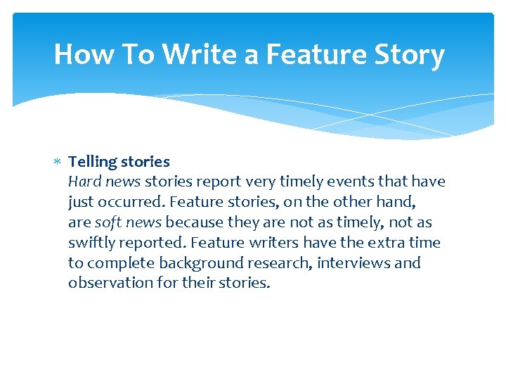 How To Write a Feature Story Telling stories Hard news stories report very timely How To Write a Feature Story Telling stories Hard news stories report very timely