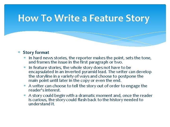 How To Write a Feature Story format In hard news stories, the reporter makes How To Write a Feature Story format In hard news stories, the reporter makes