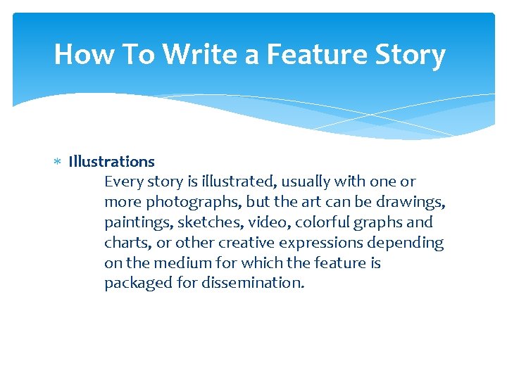 How To Write a Feature Story Illustrations Every story is illustrated, usually with one How To Write a Feature Story Illustrations Every story is illustrated, usually with one