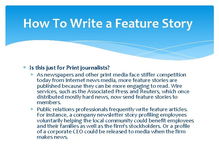 How To Write a Feature Story Is this just for Print journalists? As newspapers How To Write a Feature Story Is this just for Print journalists? As newspapers