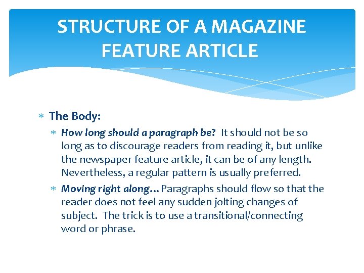 STRUCTURE OF A MAGAZINE FEATURE ARTICLE The Body: How long should a paragraph be? STRUCTURE OF A MAGAZINE FEATURE ARTICLE The Body: How long should a paragraph be?