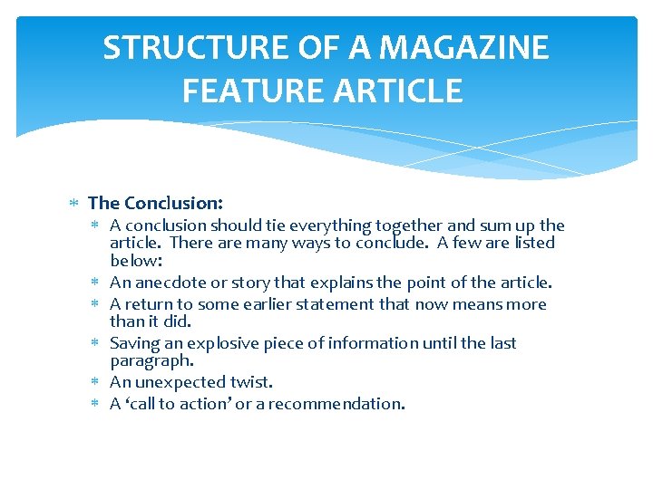 STRUCTURE OF A MAGAZINE FEATURE ARTICLE The Conclusion: A conclusion should tie everything together STRUCTURE OF A MAGAZINE FEATURE ARTICLE The Conclusion: A conclusion should tie everything together
