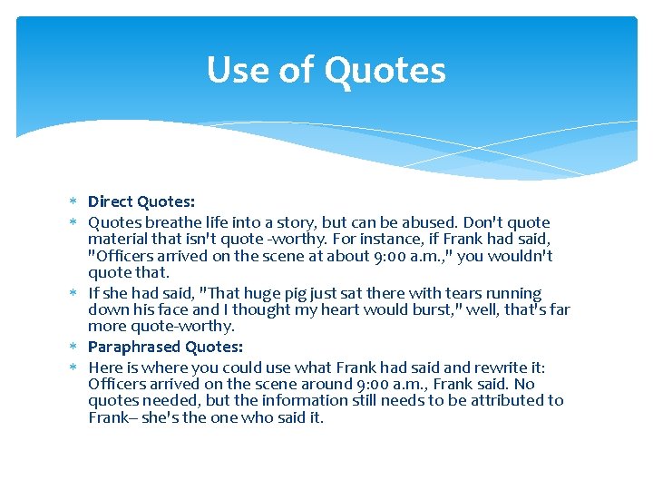 Use of Quotes Direct Quotes: Quotes breathe life into a story, but can be Use of Quotes Direct Quotes: Quotes breathe life into a story, but can be
