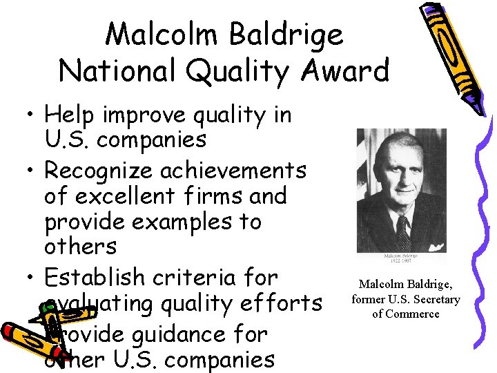 Malcolm Baldrige National Quality Award • Help improve quality in U. S. companies •