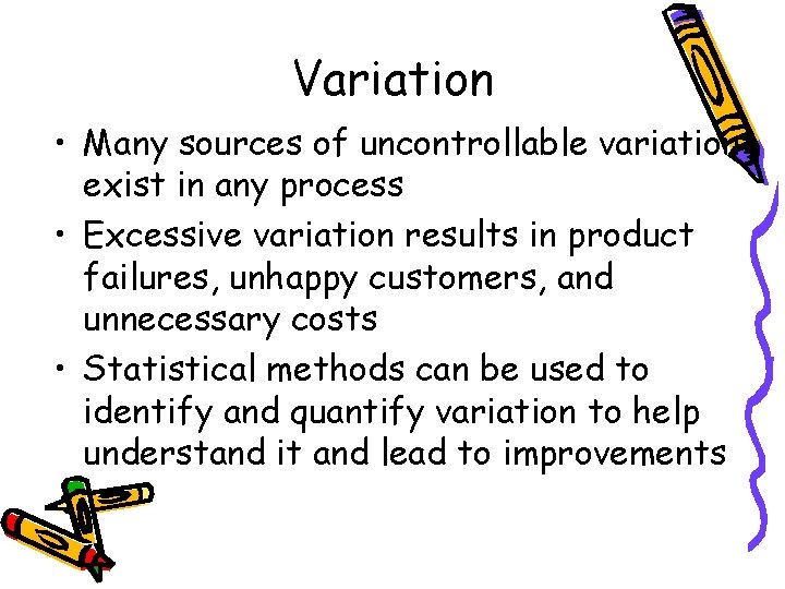 Variation • Many sources of uncontrollable variation exist in any process • Excessive variation