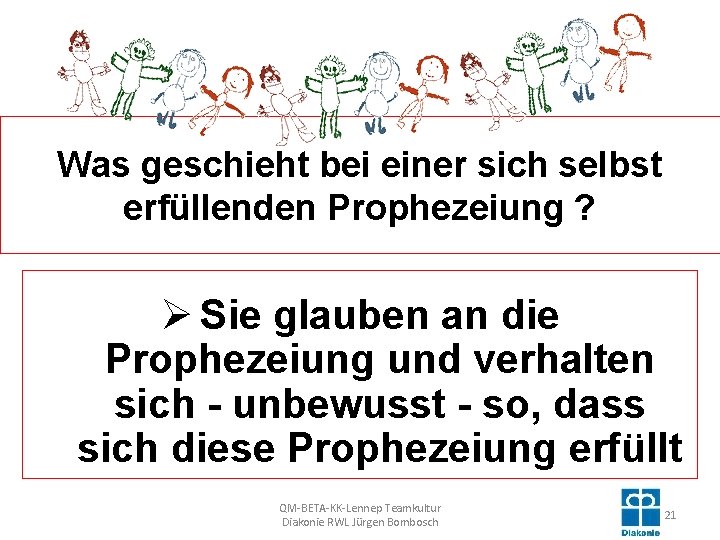 Was geschieht bei einer sich selbst erfüllenden Prophezeiung ? Ø Sie glauben an die