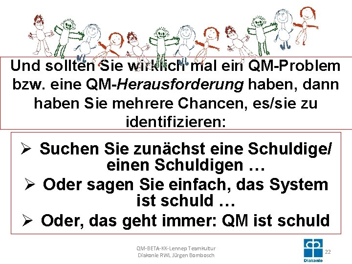 Und sollten Sie wirklich mal ein QM-Problem bzw. eine QM-Herausforderung haben, dann haben Sie