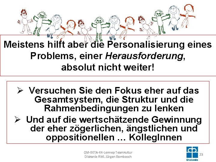 Meistens hilft aber die Personalisierung eines Problems, einer Herausforderung, absolut nicht weiter! Ø Versuchen