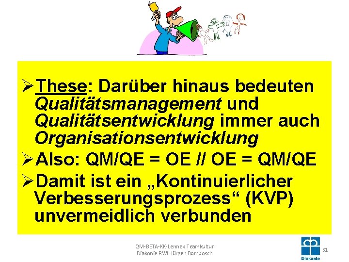 ØThese: Darüber hinaus bedeuten Qualitätsmanagement und Qualitätsentwicklung immer auch Organisationsentwicklung ØAlso: QM/QE = OE