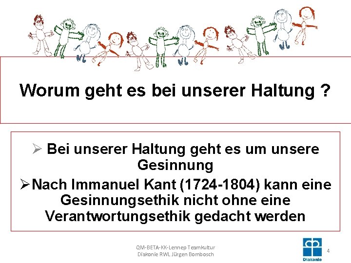 Worum geht es bei unserer Haltung ? Ø Bei unserer Haltung geht es um