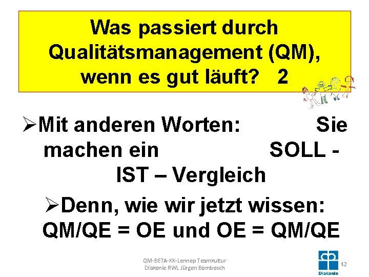 Was passiert durch Qualitätsmanagement (QM), wenn es gut läuft? 2 ØMit anderen Worten: Sie