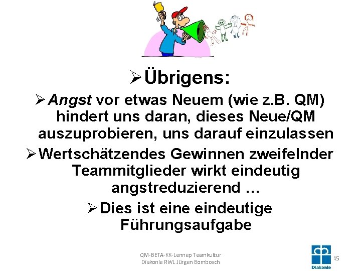 ØÜbrigens: Ø Angst vor etwas Neuem (wie z. B. QM) hindert uns daran, dieses