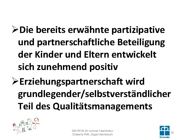 ØDie bereits erwähnte partizipative und partnerschaftliche Beteiligung der Kinder und Eltern entwickelt sich zunehmend