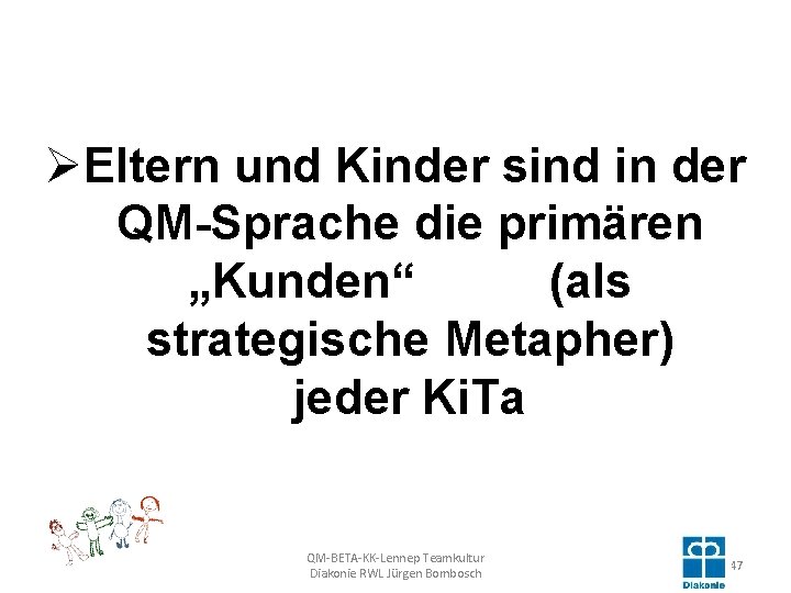 ØEltern und Kinder sind in der QM-Sprache die primären „Kunden“ (als strategische Metapher) jeder