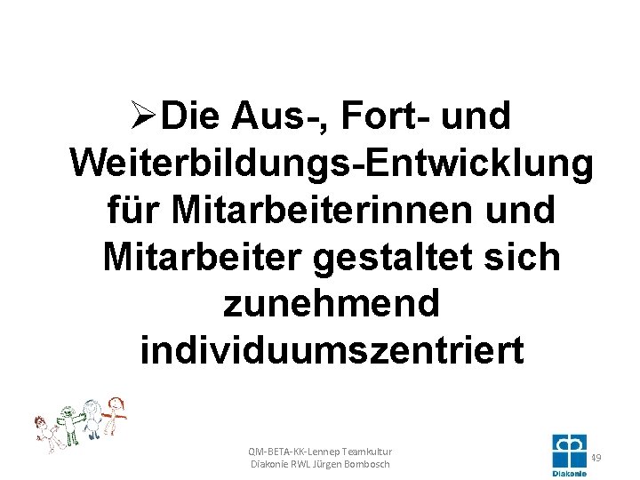 ØDie Aus-, Fort- und Weiterbildungs-Entwicklung für Mitarbeiterinnen und Mitarbeiter gestaltet sich zunehmend individuumszentriert QM-BETA-KK-Lennep