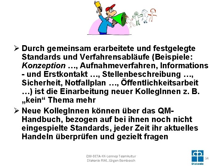 Ø Durch gemeinsam erarbeitete und festgelegte Standards und Verfahrensabläufe (Beispiele: Konzeption …, Aufnahmeverfahren, Informations