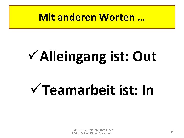 Mit anderen Worten … üAlleingang ist: Out üTeamarbeit ist: In QM-BETA-KK-Lennep Teamkultur Diakonie RWL