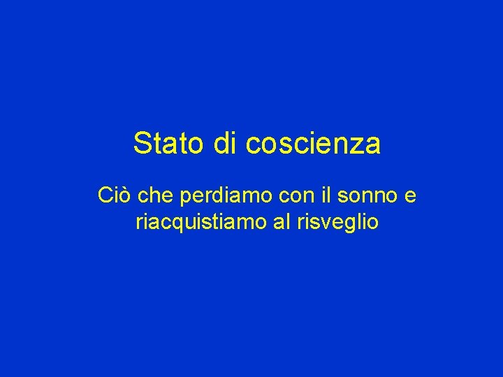 Stato di coscienza Ciò che perdiamo con il sonno e riacquistiamo al risveglio 