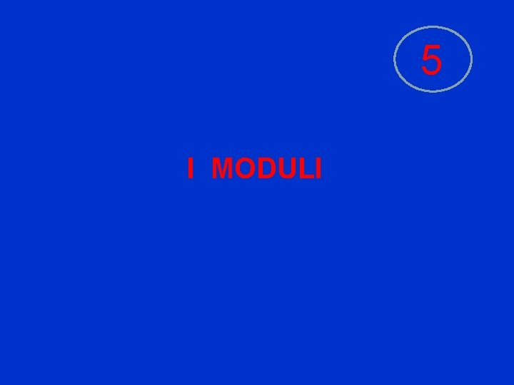 5 I MODULI 